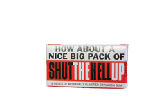 Gum - How about a nice pack of shut the hell up